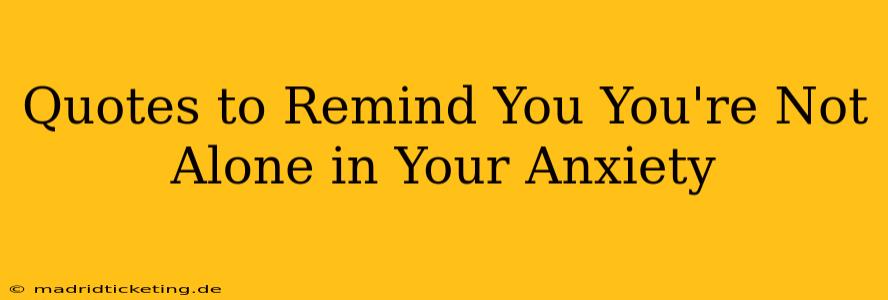 Quotes to Remind You You're Not Alone in Your Anxiety