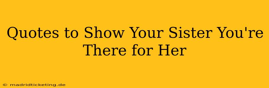 Quotes to Show Your Sister You're There for Her