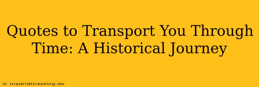 Quotes to Transport You Through Time: A Historical Journey
