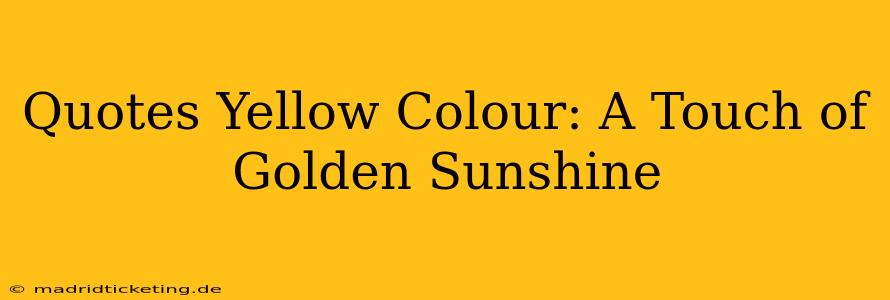 Quotes Yellow Colour: A Touch of Golden Sunshine