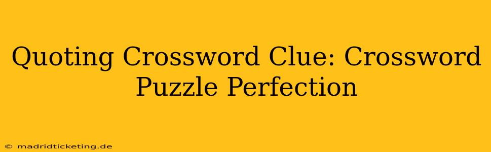 Quoting Crossword Clue: Crossword Puzzle Perfection