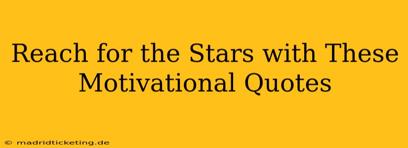 Reach for the Stars with These Motivational Quotes