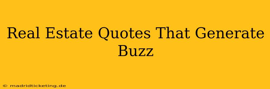 Real Estate Quotes That Generate Buzz