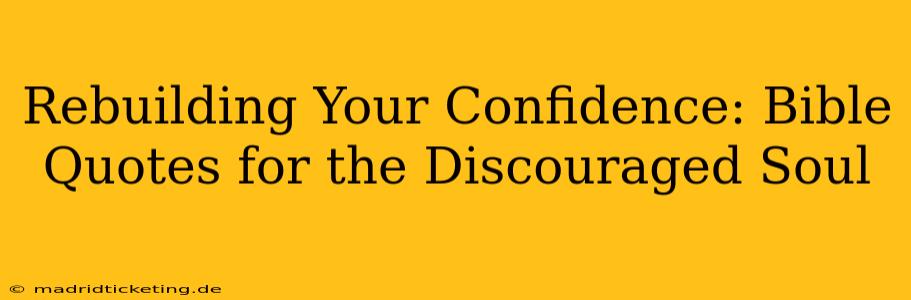 Rebuilding Your Confidence: Bible Quotes for the Discouraged Soul