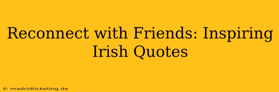 Reconnect with Friends: Inspiring Irish Quotes