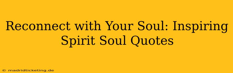 Reconnect with Your Soul: Inspiring Spirit Soul Quotes