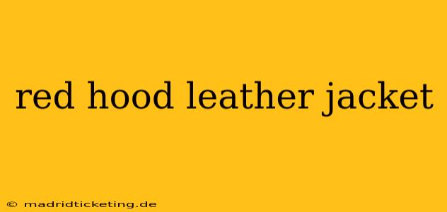 red hood leather jacket