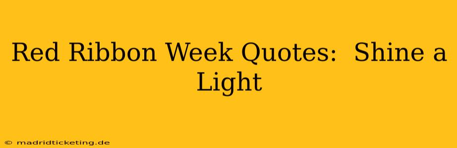 Red Ribbon Week Quotes:  Shine a Light