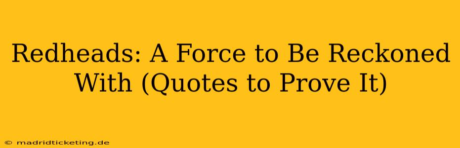 Redheads: A Force to Be Reckoned With (Quotes to Prove It)