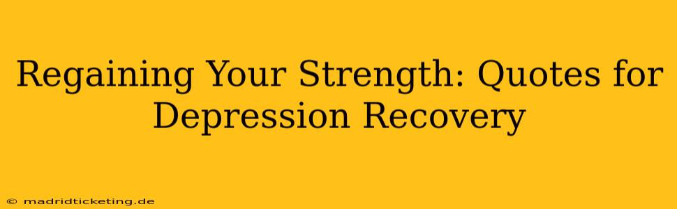 Regaining Your Strength: Quotes for Depression Recovery
