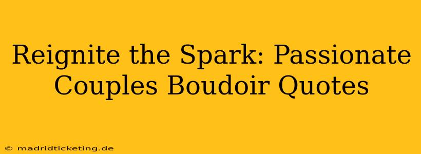Reignite the Spark: Passionate Couples Boudoir Quotes