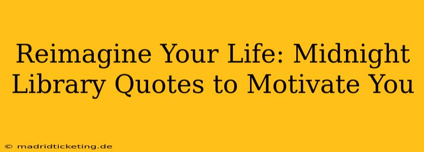 Reimagine Your Life: Midnight Library Quotes to Motivate You