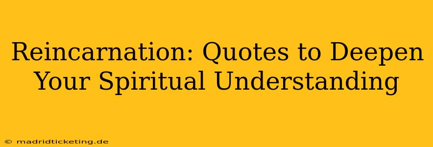 Reincarnation: Quotes to Deepen Your Spiritual Understanding