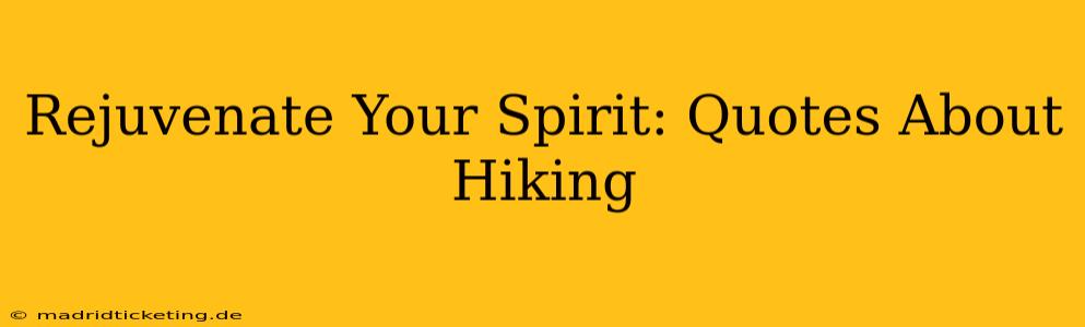 Rejuvenate Your Spirit: Quotes About Hiking