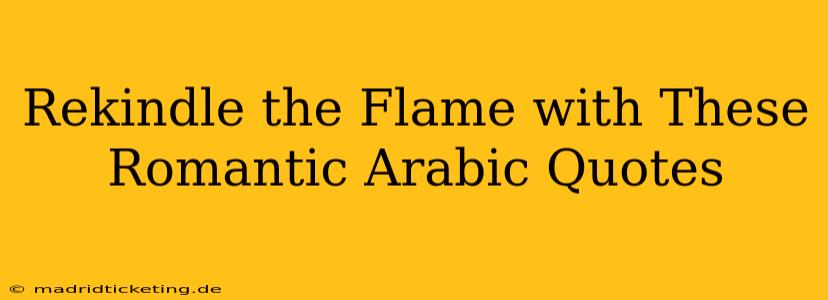 Rekindle the Flame with These Romantic Arabic Quotes