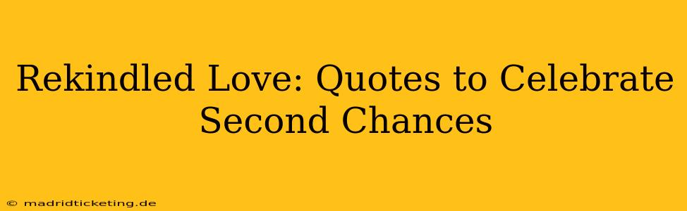 Rekindled Love: Quotes to Celebrate Second Chances