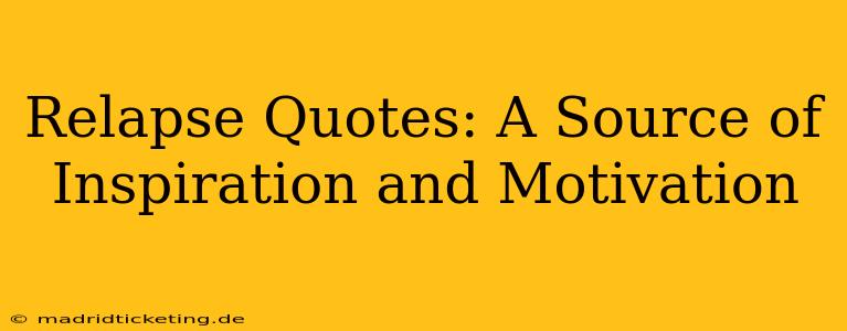 Relapse Quotes: A Source of Inspiration and Motivation