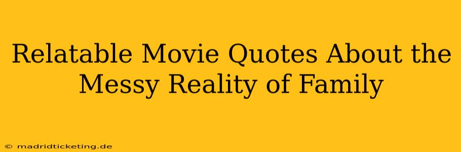 Relatable Movie Quotes About the Messy Reality of Family
