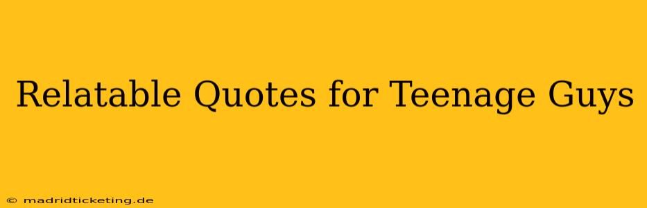 Relatable Quotes for Teenage Guys