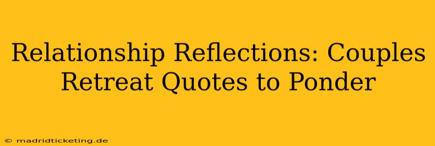 Relationship Reflections: Couples Retreat Quotes to Ponder