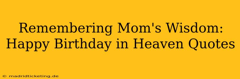 Remembering Mom's Wisdom: Happy Birthday in Heaven Quotes
