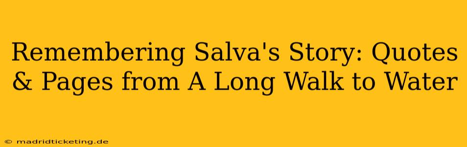 Remembering Salva's Story: Quotes & Pages from A Long Walk to Water