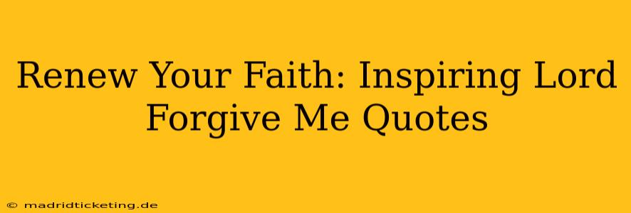 Renew Your Faith: Inspiring Lord Forgive Me Quotes