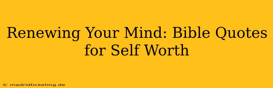 Renewing Your Mind: Bible Quotes for Self Worth