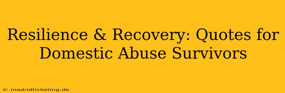 Resilience & Recovery: Quotes for Domestic Abuse Survivors
