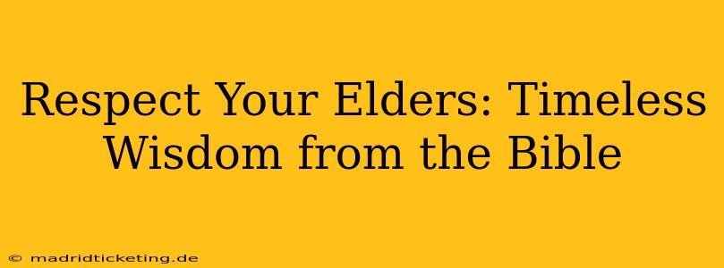 Respect Your Elders: Timeless Wisdom from the Bible