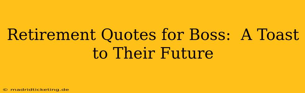 Retirement Quotes for Boss:  A Toast to Their Future