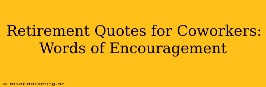 Retirement Quotes for Coworkers:  Words of Encouragement