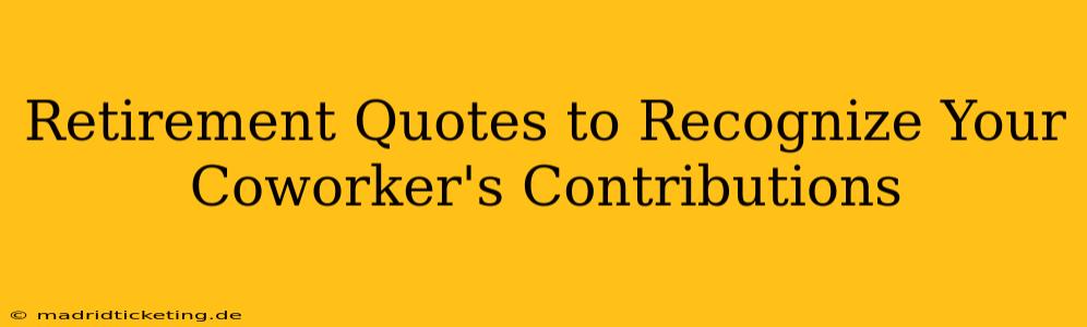 Retirement Quotes to Recognize Your Coworker's Contributions