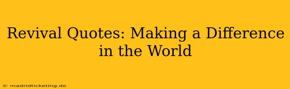 Revival Quotes: Making a Difference in the World