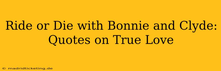 Ride or Die with Bonnie and Clyde: Quotes on True Love