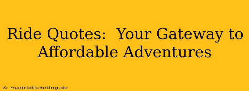 Ride Quotes:  Your Gateway to Affordable Adventures