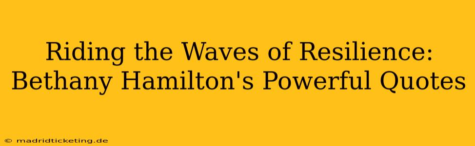 Riding the Waves of Resilience: Bethany Hamilton's Powerful Quotes