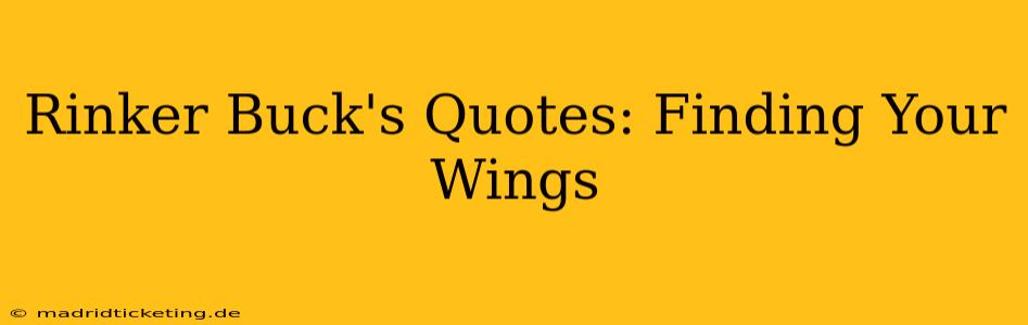 Rinker Buck's Quotes: Finding Your Wings