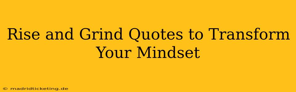 Rise and Grind Quotes to Transform Your Mindset