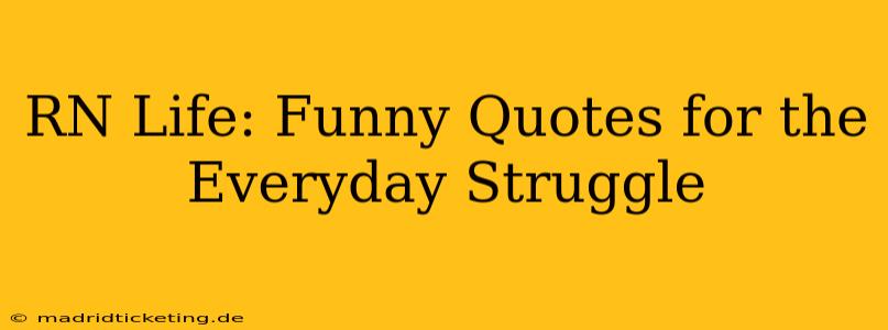RN Life: Funny Quotes for the Everyday Struggle