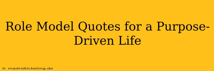 Role Model Quotes for a Purpose-Driven Life