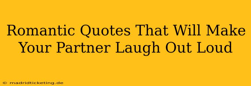 Romantic Quotes That Will Make Your Partner Laugh Out Loud