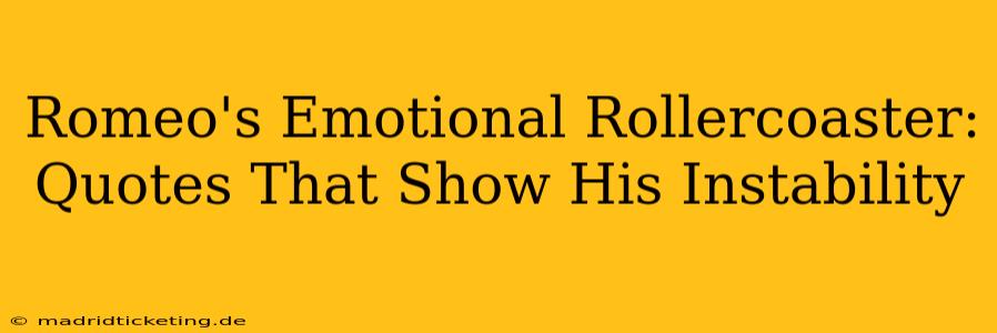 Romeo's Emotional Rollercoaster: Quotes That Show His Instability