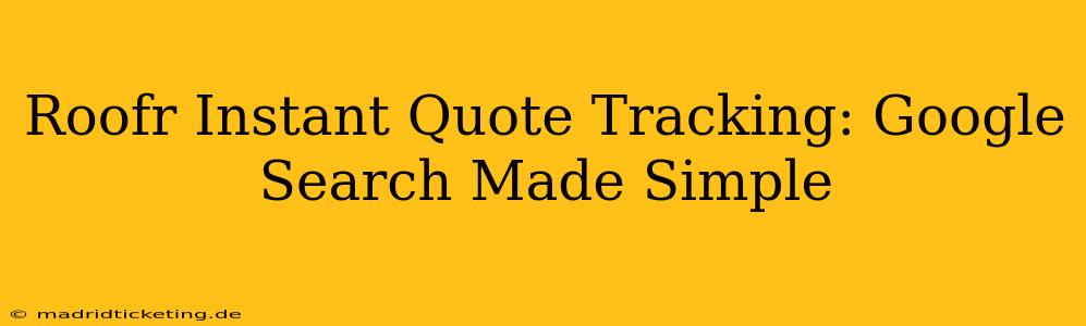 Roofr Instant Quote Tracking: Google Search Made Simple