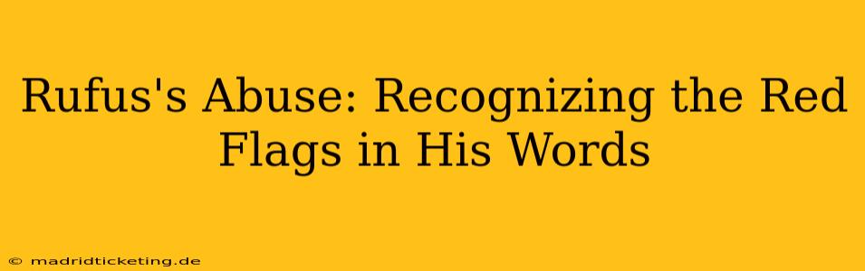 Rufus's Abuse: Recognizing the Red Flags in His Words