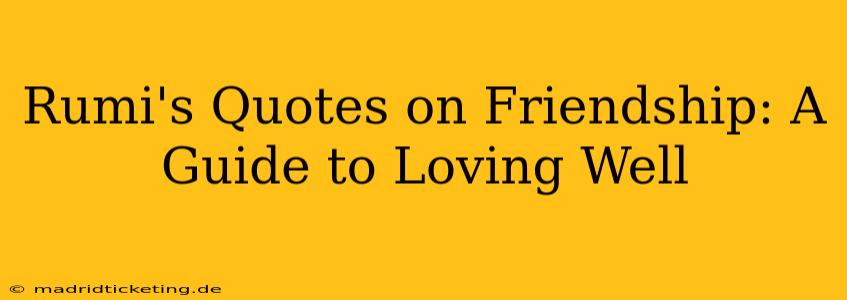 Rumi's Quotes on Friendship: A Guide to Loving Well