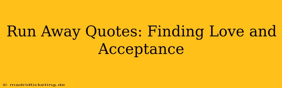Run Away Quotes: Finding Love and Acceptance