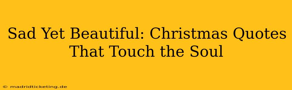 Sad Yet Beautiful: Christmas Quotes That Touch the Soul