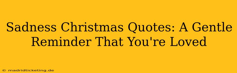 Sadness Christmas Quotes: A Gentle Reminder That You're Loved