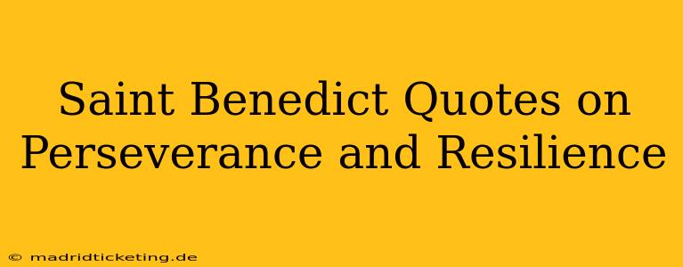 Saint Benedict Quotes on Perseverance and Resilience